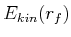 $\displaystyle E_{kin}(r_f)$