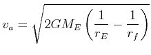 $\displaystyle v_a = \sqrt{2 G M_E \left(\frac{1}{r_E}-\frac{1}{r_f}\right)}$