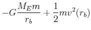 $\displaystyle -G\frac{M_E m}{r_b} +\frac{1}{2} m v^2(r_b)$
