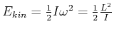 $ E_{kin} = \frac{1}{2} I \omega^2 = \frac{1}{2}\frac{L^2}{I}$