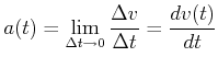 $\displaystyle a(t) = \lim_{\Delta t \rightarrow 0} \frac{\Delta v}{\Delta t} = \frac{dv(t)}{dt}$