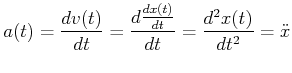 $\displaystyle a(t) = \frac{dv(t)}{dt} = \frac{d \frac{dx(t)}{dt}}{dt} = \frac{d^2 x(t)}{dt^2}= \ddot{x}$