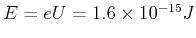 $ E
= eU = 1.6 \times 10^{-15} J$