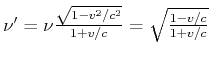 $ \nu' = \nu\frac{\sqrt{1-v^2/c^2}}{1+v/c}=\sqrt{\frac{1-v/c}{1+v/c}}$