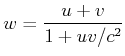 $\displaystyle w = \frac{u+v}{1+uv/c^2}$