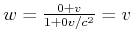 $ w = \frac{0+v}{1+0v/c^2} = v$