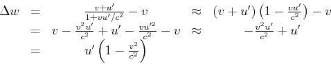\begin{displaymath}\begin{array}{ccccc}\Delta w &= &\frac{v+u'}{1+vu'/c^2}- v& \...
...} + u'\\
& = & u'\left(1-\frac{v^2}{c^2}\right)&&\end{array}\end{displaymath}