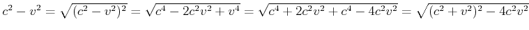$ c^2-v^2 = \sqrt{(c^2-v^2)^2} = \sqrt{c^4-2 c^2 v^2 +v^4}=\sqrt{c^4 + 2 c^2 v^2 + c^4 - 4
c^2 v^2} = \sqrt{(c^2+v^2)^2-4 c^2 v^2}$