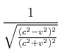 $\displaystyle \frac{1}{\sqrt{\frac{(c^2-v^2)^2}{(c^2+v^2)^2}}}$