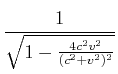 $\displaystyle \frac{1}{\sqrt{1-\frac{4 c^2
v^2}{(c^2+v^2)^2}}}$