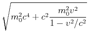 $\displaystyle \sqrt{m_0^2 c^4 + c^2\frac{m_0^2 v^2}{1-v^2/c^2}}$