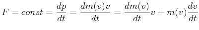 $\displaystyle F = const = \frac{dp}{dt} = \frac{d m(v) v}{dt} = \frac{d m(v)}{dt}v+m(v)\frac{dv}{dt}$