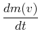 $\displaystyle \frac{d m(v)}{dt}$