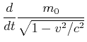 $\displaystyle \frac{d}{dt}\frac{m_0}{\sqrt{1-v^2/c^2}}$