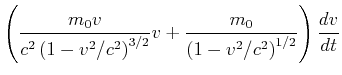 $\displaystyle \left(\frac{m_0 v}{c^2\left(1-v^2/c^2\right)^{3/2}} v +
\frac{m_0}{\left(1-v^2/c^2\right)^{1/2}}\right)\frac{dv}{dt}$