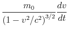 $\displaystyle \frac{m_0}{\left(1-v^2/c^2\right)^{3/2}}
\frac{dv}{dt}$