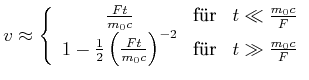$\displaystyle v \approx \left\{\begin{array}{ccc} \frac{F t}{m_0 c} & \textrm{f...
...ight)^{-2} & \textrm{f{\uml u}r} & t \gg \frac{m_0 c}{F} \\  \end{array}\right.$