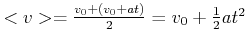 $ <v> = \frac{v_0 + (v_0 + at)}{2} = v_0 + \frac{1}{2} a t^2$