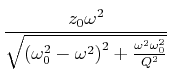 $\displaystyle \frac{z_0 \omega^2}{\sqrt{\left(\omega_0^2-\omega^2\right)^2+\frac{\omega^2\omega_0^2}{Q^2}}}$