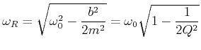 $\displaystyle \omega_R = \sqrt{\omega_0^2-\frac{b^2}{2m^2}} = \omega_0\sqrt{1-\frac{1}{2Q^2}}$