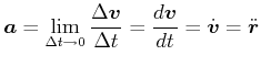 $\displaystyle \vec{a}= \lim_{\Delta t \rightarrow 0} \frac{\Delta \vec{v}}{\Delta t} = \frac{d \vec{v}}{dt} =\dot {\vec{v}} = \ddot {\vec{r}}$