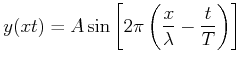 $\displaystyle y(x,t) = A\sin\left[2\pi\left(\frac{x}{\lambda}-\frac{t}{T}\right)\right]$