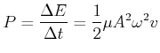 $\displaystyle P = \frac{\Delta E}{\Delta t} = \frac{1}{2} \mu A^2\omega^2 v$