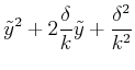 $\displaystyle \tilde y^2 + 2\frac{\delta}{k}\tilde y +\frac{\delta^2}{k^2}$