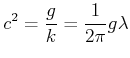 $\displaystyle c^2 = \frac{g}{k} = \frac{1}{2\pi}g\lambda$
