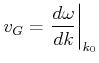 $\displaystyle v_G = \left.\frac{d\omega}{dk}\right\vert _{k_0}$