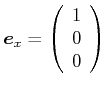 $ \vec{e}_x =
\left(\begin{array}{c}1\\  0\\  0\\  \end{array}\right)$