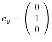 $ \vec{e}_y =
\left(\begin{array}{c}0\\  1\\  0\\  \end{array}\right)$