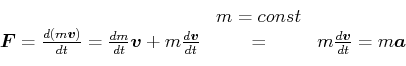 \begin{displaymath}\begin{array}{ccc}
& m=const & \\
\vec{F}= \frac{d(m\vec{...
...{v}}{dt} & = & m\frac{d\vec{v}}{dt} = m\vec a \\
\end{array}\end{displaymath}