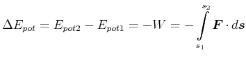 $\displaystyle \Delta E_{pot} = E_{pot,2}-E_{pot,1} = -W = -\int\limits_{s_1}^{s_2} \vec{F}\cdot d\vec{s}$