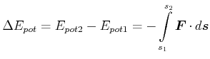 $\displaystyle \Delta E_{pot} = E_{pot,2}-E_{pot,1} = -\int\limits_{s_1}^{s_2} \vec{F}\cdot d\vec{s},$