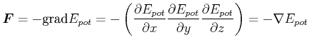 $\displaystyle \vec{F}= - \textrm{grad} E_{pot} = -\left(\frac{\partial E_{pot}}...
...pot}}{\partial y}, \frac{\partial E_{pot}}{\partial z}\right) = -\nabla E_{pot}$