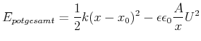 $\displaystyle E_{pot,gesamt} = \frac{1}{2}k (x-x_0)^2-\epsilon\epsilon_0 \frac{A}{x}U^2$