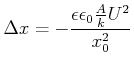 $\displaystyle \Delta x = -\frac{\epsilon\epsilon_0 \frac{A}{k} U^2}{x_0^2}$