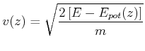 $\displaystyle v(z) = \sqrt{\frac{2\left[E-E_{pot}(z)\right]}{m}}$