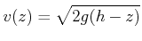$\displaystyle v(z) = \sqrt{2g(h-z)}$
