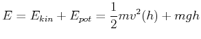 $\displaystyle E = E_{kin}+E_{pot} = \frac{1}{2}m v^2(h) + mgh$