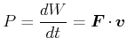 $\displaystyle P = \frac{dW}{dt} = \vec{F}\cdot \vec{v}$