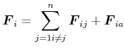 $\displaystyle \vec{F}_i = \sum\limits_{j=1,i\neq j}^{n} \vec{F}_{i,j} + \vec{F}_{i,a}$