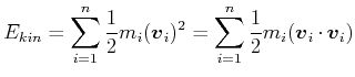 $\displaystyle E_{kin} = \sum\limits_{i=1}^n \frac{1}{2} m_i (\vec {v}_i)^2 = \sum\limits_{i=1}^n \frac{1}{2} m_i (\vec {v}_i \cdot \vec {v}_i)$