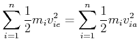 $\displaystyle \sum\limits_{i=1}^n \frac{1}{2} m_i v_{i,e}^2 = \sum\limits_{i=1}^n \frac{1}{2} m_i v_{i,a}^2$