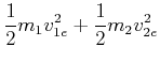 $\displaystyle \frac {1}{2}m_1 v_{1,e}^2+\frac{1}{2}m_2 v_{2,e}^2$