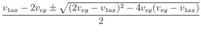 $\displaystyle \frac{v_{1,a,x}-2 v_{e,y} \pm \sqrt{(2 v_{e,y}-v_{1,a,x})^2 - 4
v_{e,y}(v_{e,y}-v_{1,a,x})}}{2}$