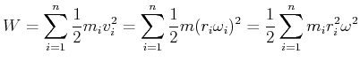 $\displaystyle W = \sum\limits_{i=1}^n \frac{1}{2} m_i v_i^2 = \sum\limits_{i=1}...
...ac{1}{2} m (r_i \omega_i)^2 = \frac{1}{2}\sum\limits_{i=1}^n m_i r_i^2 \omega^2$