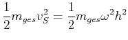 $\displaystyle \frac{1}{2} m_{ges} v_S^2 = \frac{1}{2} m_{ges} \omega^2 h^2$