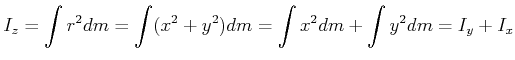 $\displaystyle I_z = \int r^2 dm = \int (x^2 +y^2) dm = \int x^2 dm + \int y^2 dm = I_y + I_x$